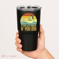 It'd Be A Lot Cooler If You Did Tumbler thumb 2