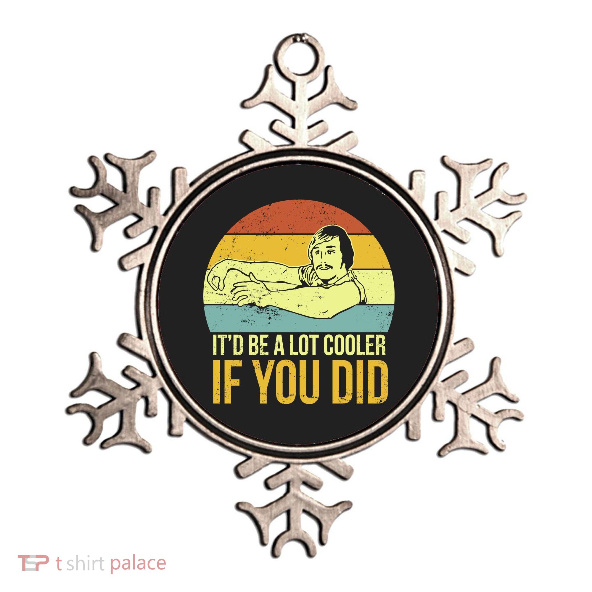 It'd Be A Lot Cooler If You Did Ornament