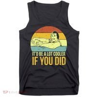 It'd Be A Lot Cooler If You Did Tank Top thumb 0