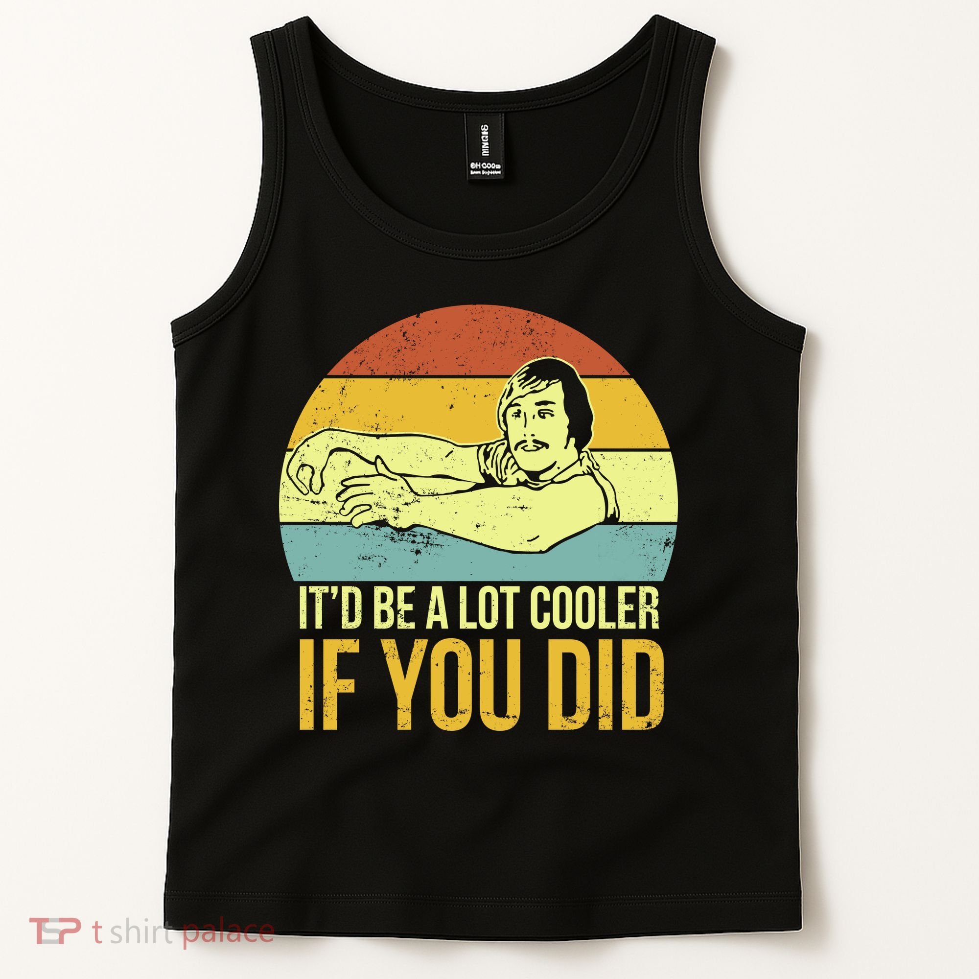 It'd Be A Lot Cooler If You Did Tank Top