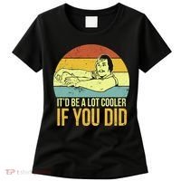 It'd Be A Lot Cooler If You Did Women's T-Shirt thumb 0