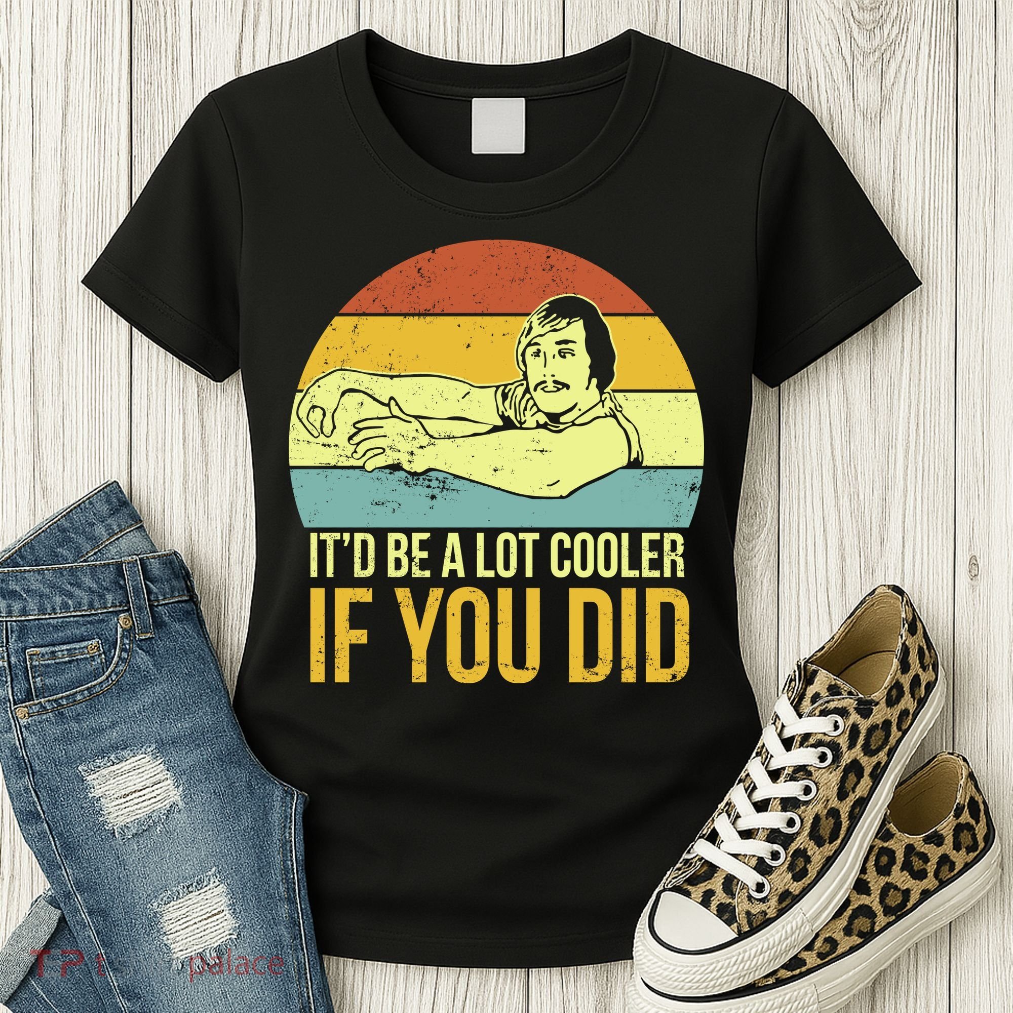 It'd Be A Lot Cooler If You Did Women's T-Shirt