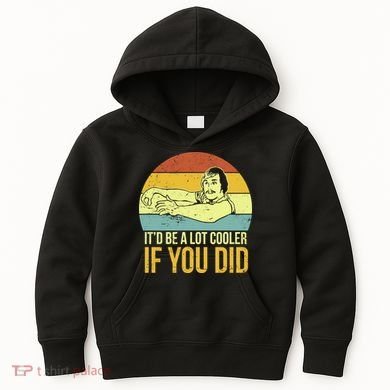 It'd Be A Lot Cooler If You Did Kids Hoodie