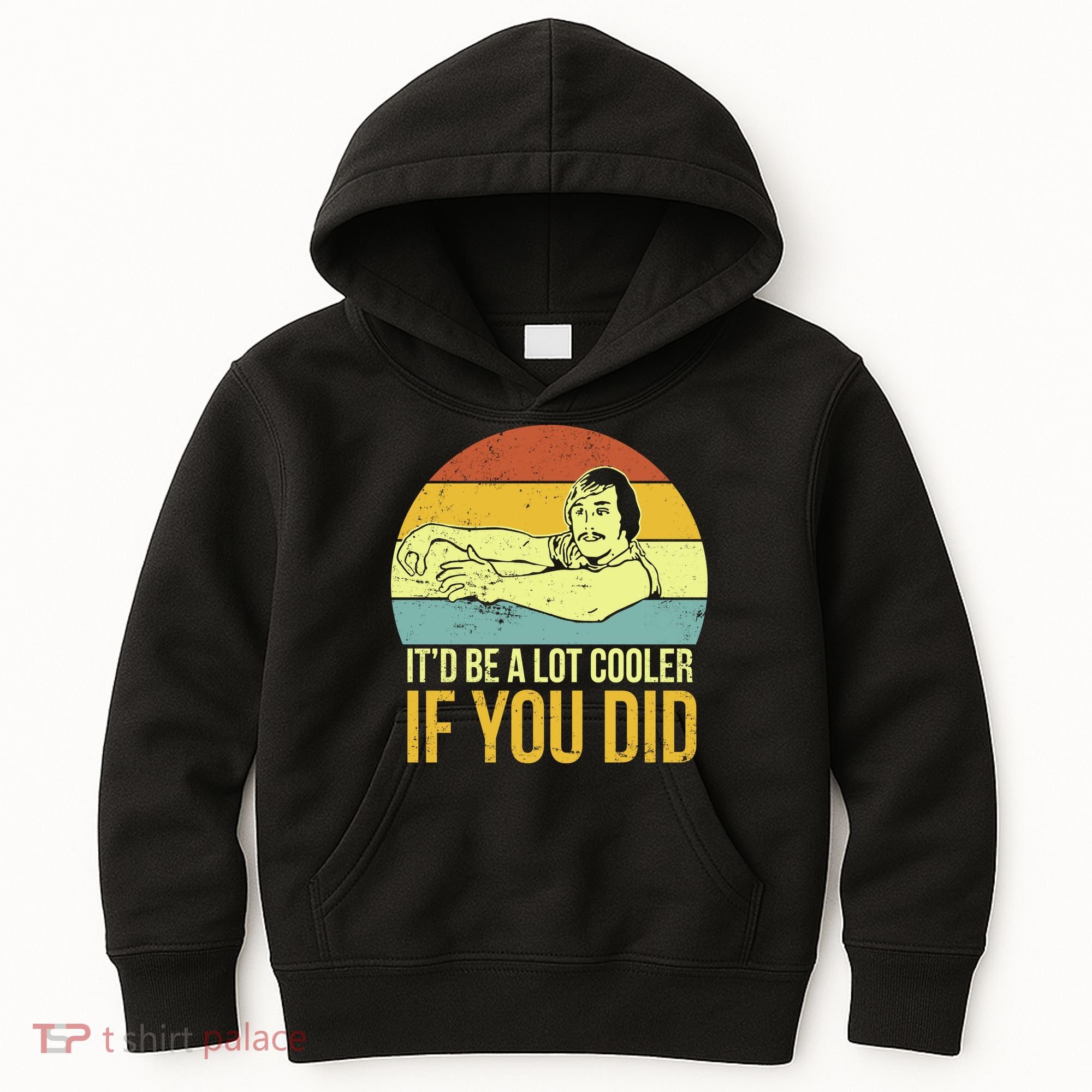 It'd Be A Lot Cooler If You Did Kids Hoodie
