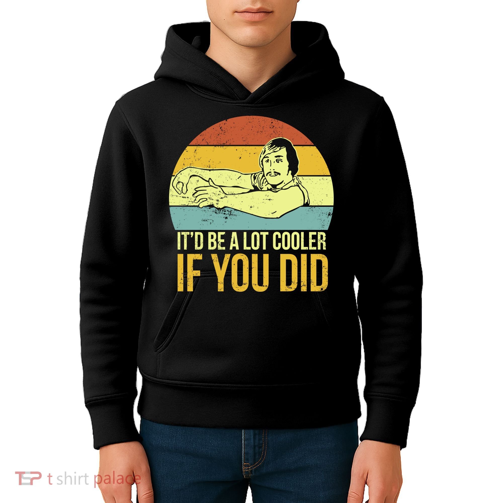 It'd Be A Lot Cooler If You Did Kids Hoodie