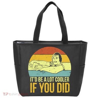 It'd Be A Lot Cooler If You Did Tote Bag
