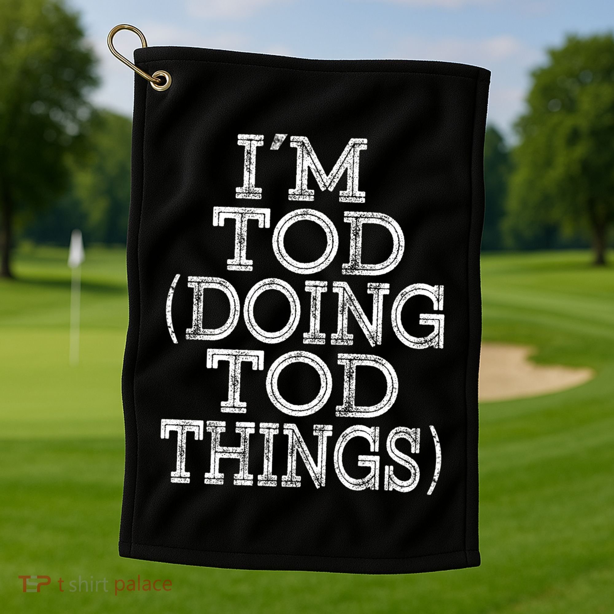 I'm Tod Doing Tod Things Family Reunion First Name Meaningful Gift Golf Towel