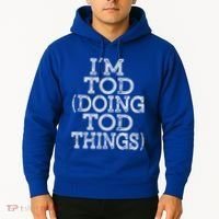 I'm Tod Doing Tod Things Family Reunion First Name Meaningful Gift Hoodie thumb 2