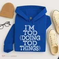 I'm Tod Doing Tod Things Family Reunion First Name Meaningful Gift Hoodie thumb 4