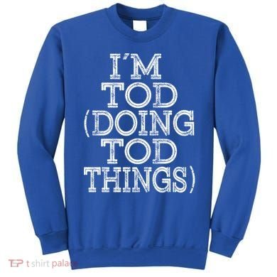 I'm Tod Doing Tod Things Family Reunion First Name Meaningful Gift Sweatshirt