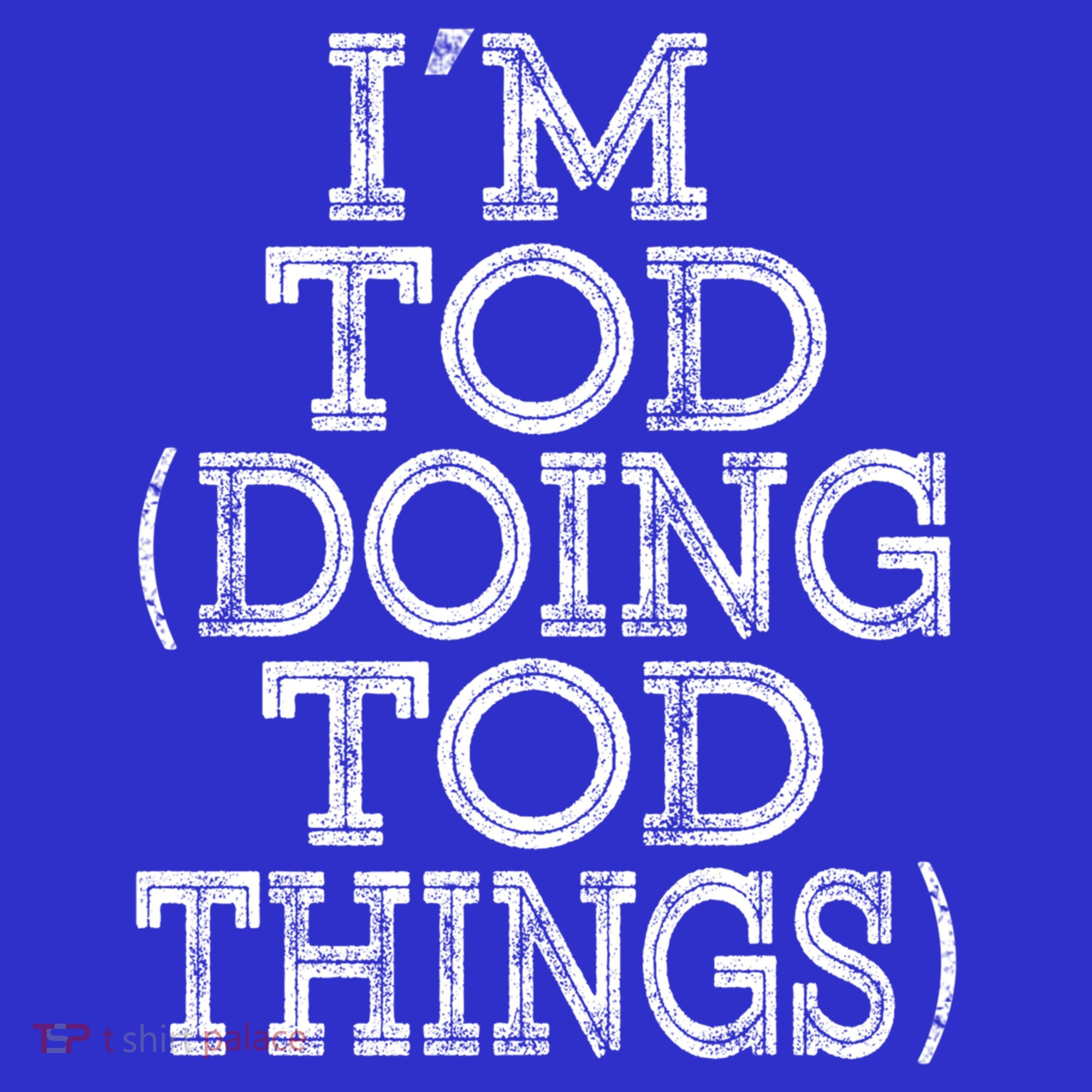 I'm Tod Doing Tod Things Family Reunion First Name Meaningful Gift Sweatshirt