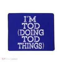 I'm Tod Doing Tod Things Family Reunion First Name Meaningful Gift Mousepad thumb 0