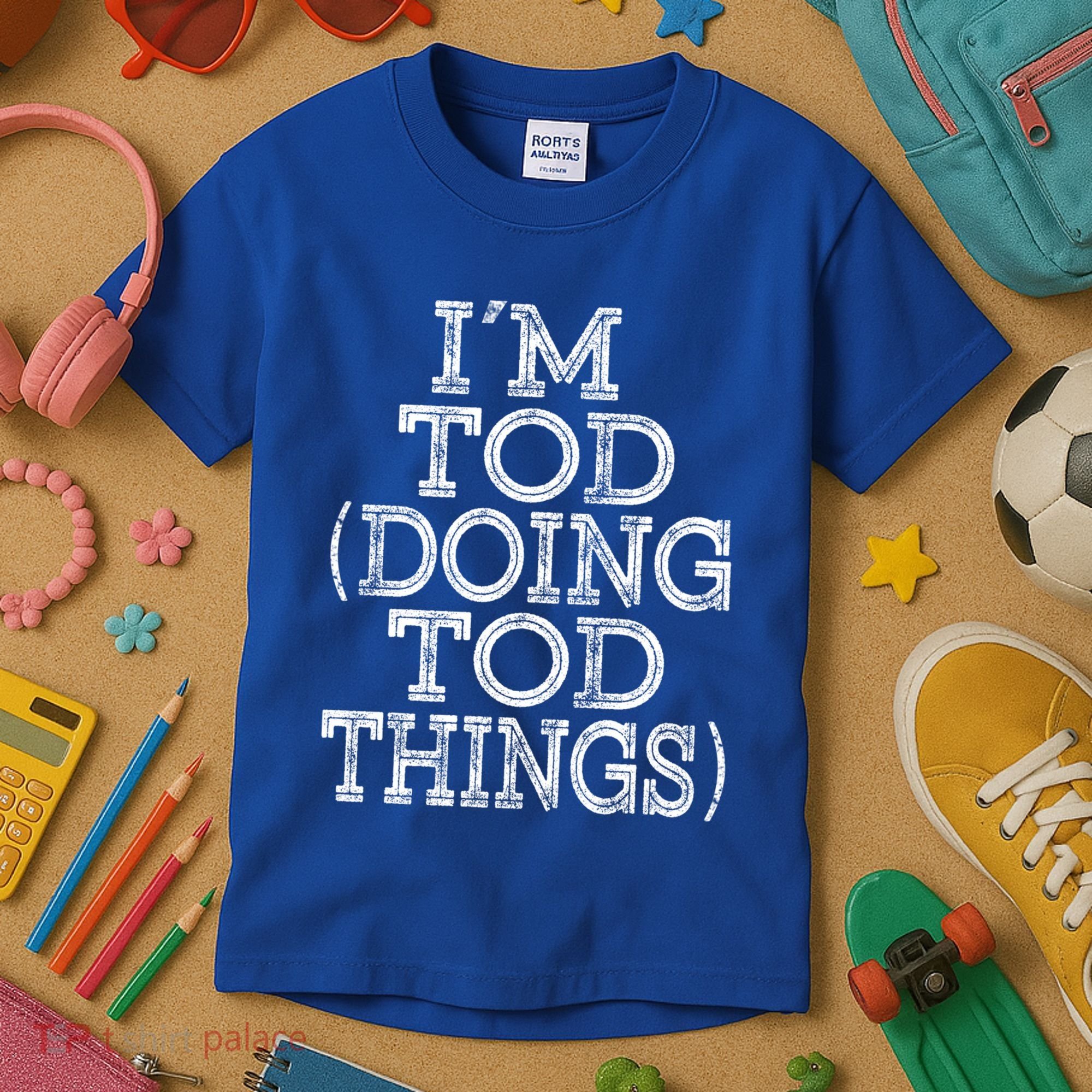 I'm Tod Doing Tod Things Family Reunion First Name Meaningful Gift Kids T-Shirt