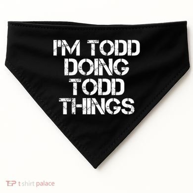 I'm Todd Doing Todd Things Funny Todd Gift Idea USA-Made Doggie Bandana