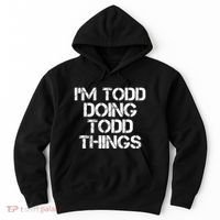 I'm Todd Doing Todd Things Funny Todd Gift Idea Hoodie thumb 0