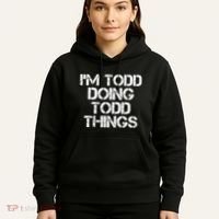 I'm Todd Doing Todd Things Funny Todd Gift Idea Hoodie thumb 5