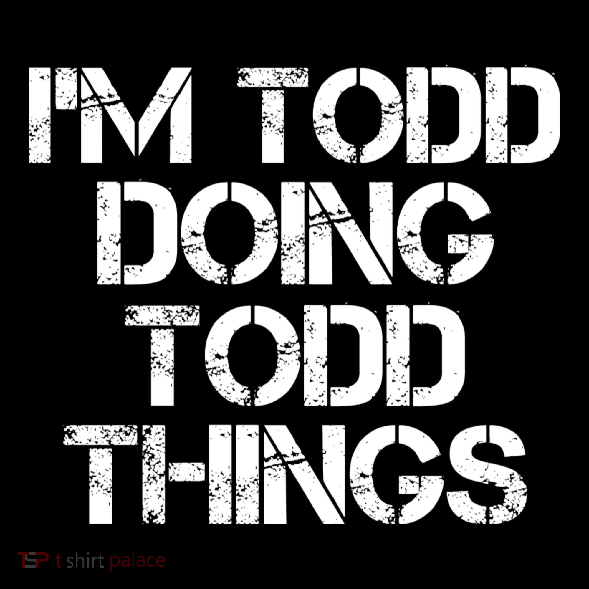 I'm Todd Doing Todd Things Funny Todd Gift Idea Long Sleeve Shirt