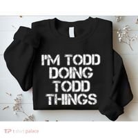 I'm Todd Doing Todd Things Funny Todd Gift Idea Sweatshirt thumb 2