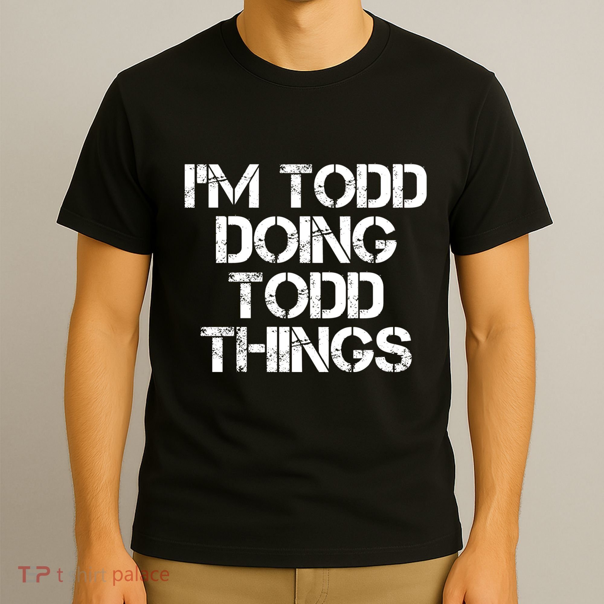 I'm Todd Doing Todd Things Funny Todd Gift Idea T-Shirt