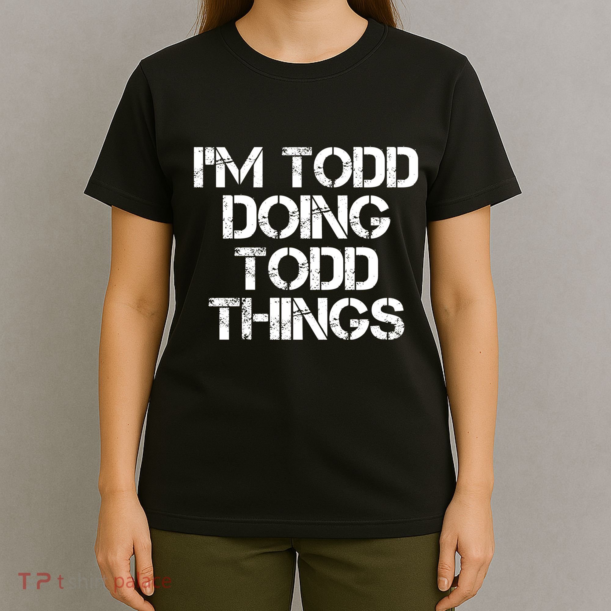 I'm Todd Doing Todd Things Funny Todd Gift Idea T-Shirt