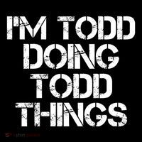 I'm Todd Doing Todd Things Funny Todd Gift Idea T-Shirt thumb 7
