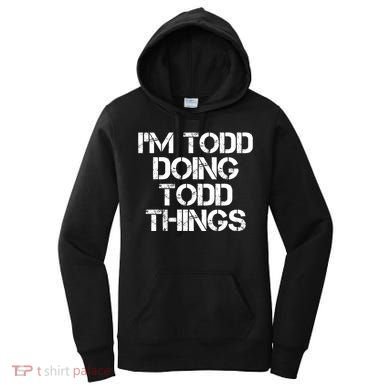 I'm Todd Doing Todd Things Funny Todd Gift Idea Women's Hoodie