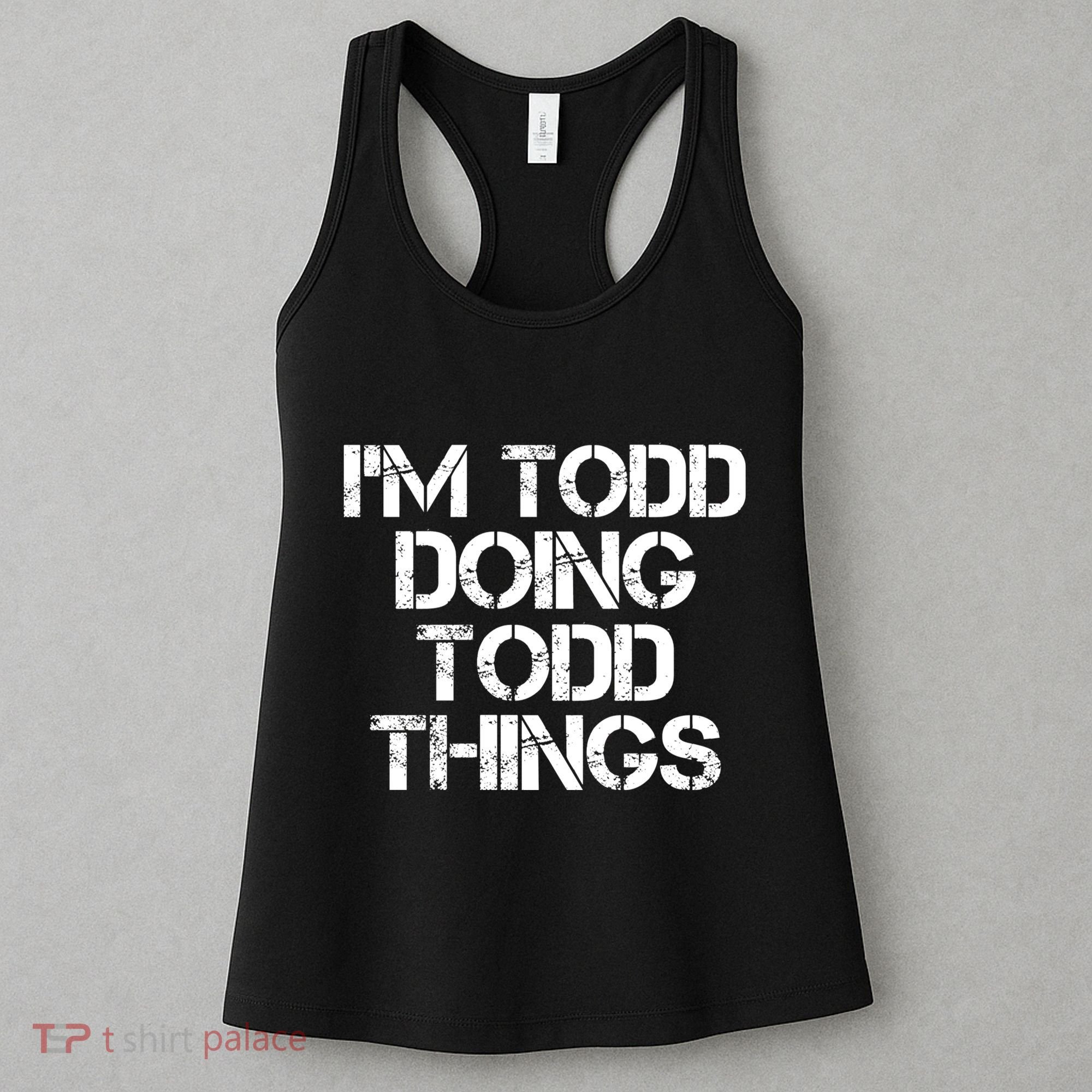 I'm Todd Doing Todd Things Funny Todd Gift Idea Women's Tank Top