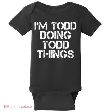 I'm Todd Doing Todd Things Funny Todd Gift Idea Baby Bodysuit