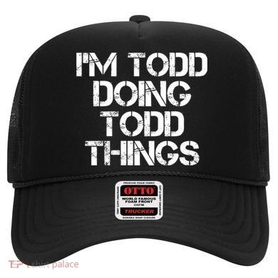 I'm Todd Doing Todd Things Funny Todd Gift Idea Hat