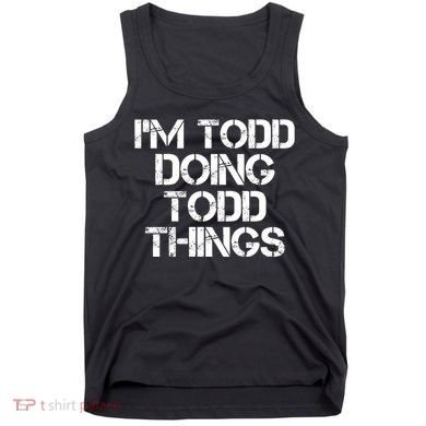 I'm Todd Doing Todd Things Funny Todd Gift Idea Tank Top