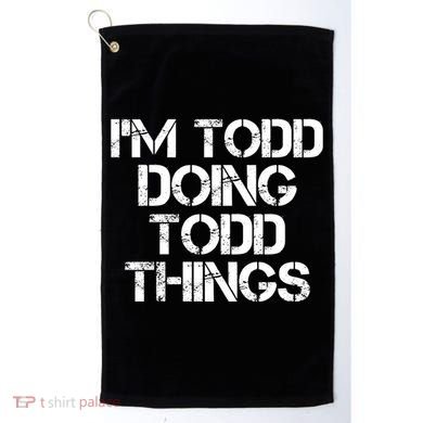 I'm Todd Doing Todd Things Funny Todd Gift Idea Golf Towel