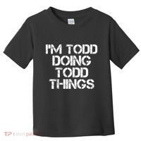 I'm Todd Doing Todd Things Funny Todd Gift Idea Toddler T-Shirt thumb 0