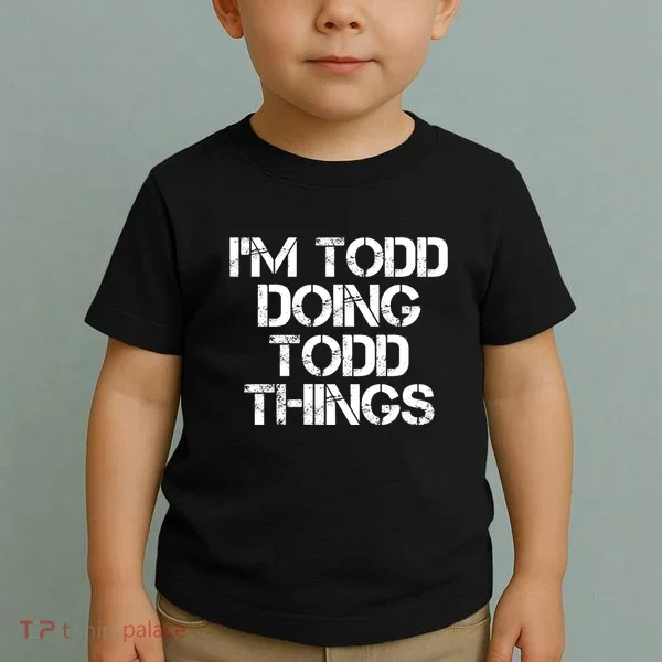 I'm Todd Doing Todd Things Funny Todd Gift Idea Toddler T-Shirt