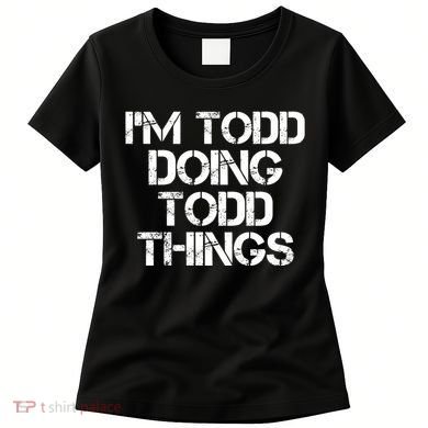 I'm Todd Doing Todd Things Funny Todd Gift Idea Women's T-Shirt