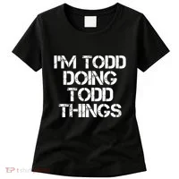 I'm Todd Doing Todd Things Funny Todd Gift Idea Women's T-Shirt thumb 0