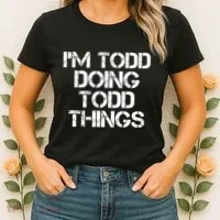 I'm Todd Doing Todd Things Funny Todd Gift Idea Women's T-Shirt thumb 2