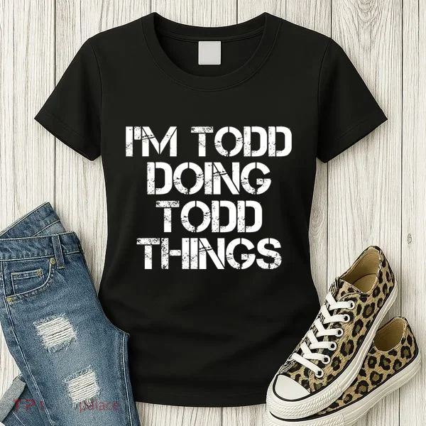 I'm Todd Doing Todd Things Funny Todd Gift Idea Women's T-Shirt