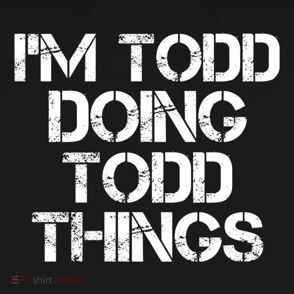 I'm Todd Doing Todd Things Funny Todd Gift Idea Women's T-Shirt