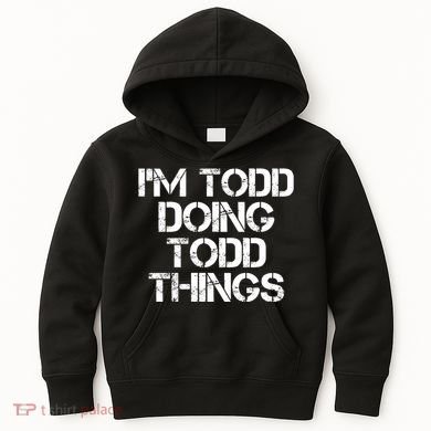 I'm Todd Doing Todd Things Funny Todd Gift Idea Kids Hoodie