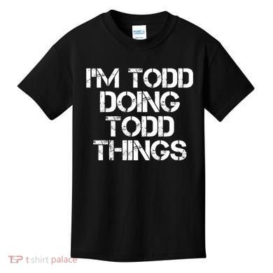 I'm Todd Doing Todd Things Funny Todd Gift Idea Kids T-Shirt