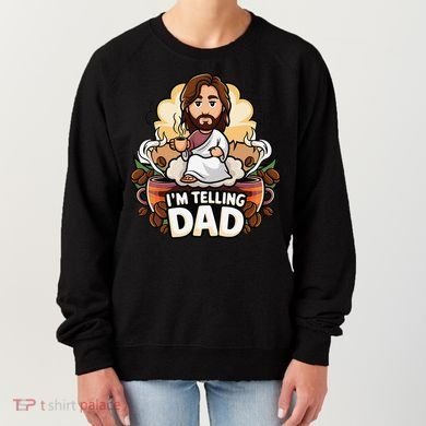 IM Telling Dad Jesus Women's Sweatshirt