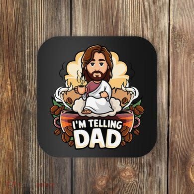 IM Telling Dad Jesus Coaster