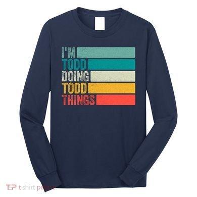 I'm Todd Doing Todd Things Funny Vintage Todd Gift Idea Long Sleeve Shirt