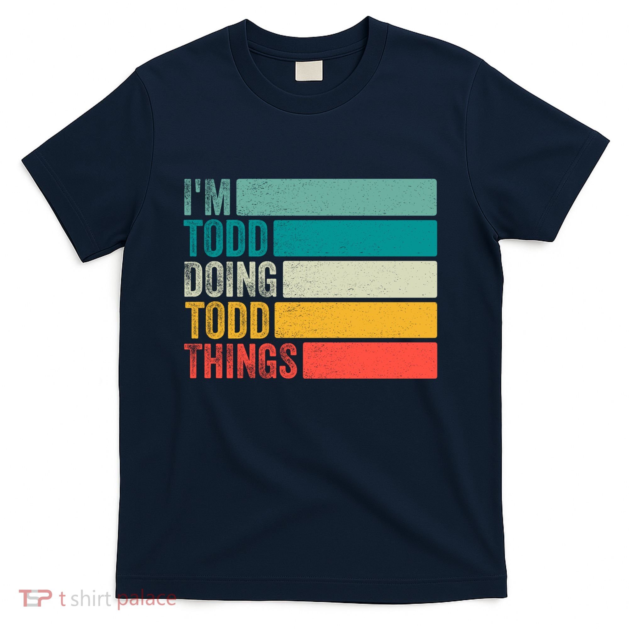 I'm Todd Doing Todd Things Funny Vintage Todd Gift Idea T-Shirt