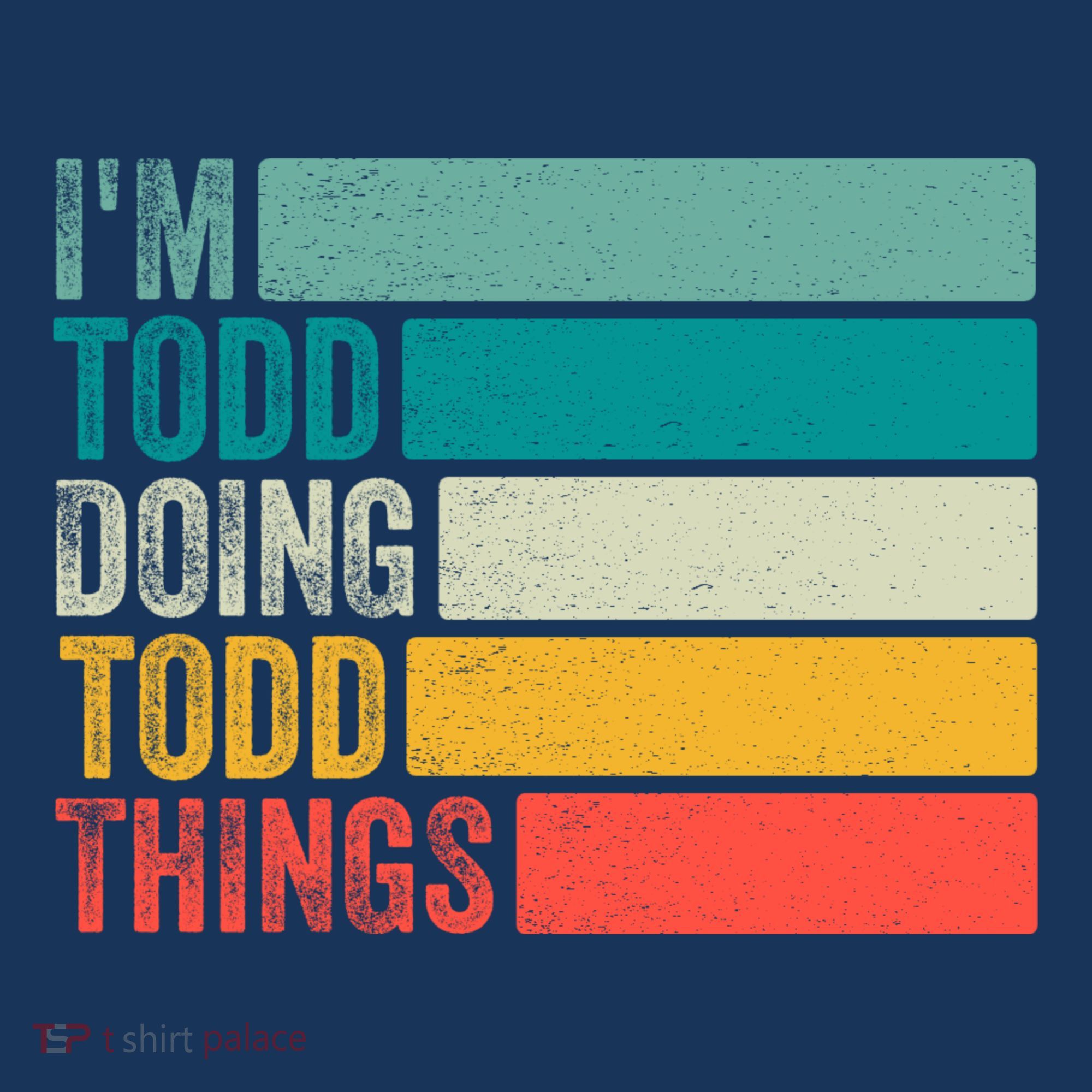 I'm Todd Doing Todd Things Funny Vintage Todd Gift Idea T-Shirt