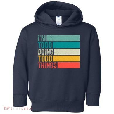 I'm Todd Doing Todd Things Funny Vintage Todd Gift Idea Toddler Hoodie