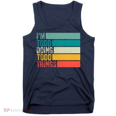 I'm Todd Doing Todd Things Funny Vintage Todd Gift Idea Tank Top
