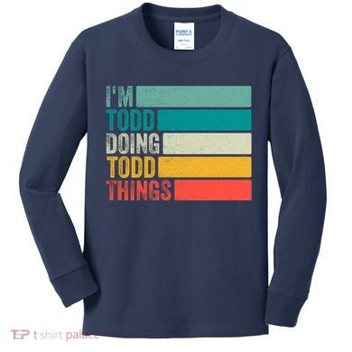 I'm Todd Doing Todd Things Funny Vintage Todd Gift Idea Kids Long Sleeve Shirt