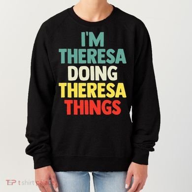 Im Theresa Doing Theresa Things Personalized Name Women's Sweatshirt