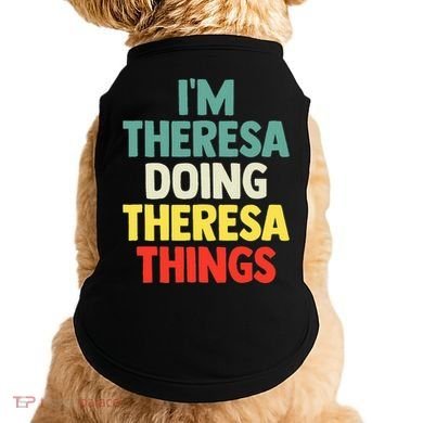 Im Theresa Doing Theresa Things Personalized Name Doggie Tank